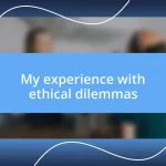 My experience with ethical dilemmas