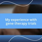 My experience with gene therapy trials