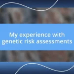 My experience with genetic risk assessments