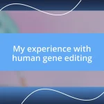 My experience with human gene editing