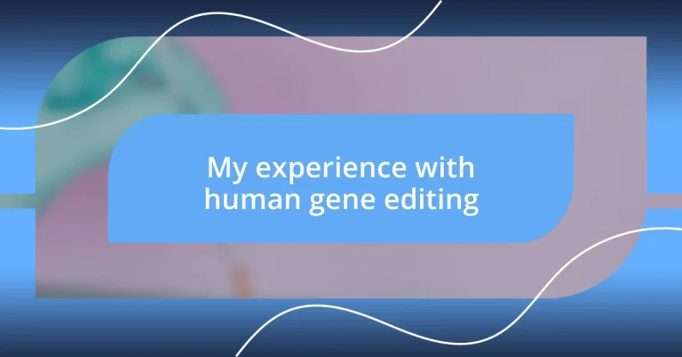 My experience with human gene editing