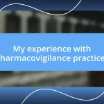 My experience with pharmacovigilance practices