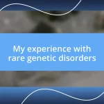 My experience with rare genetic disorders