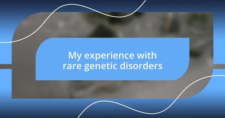 My experience with rare genetic disorders