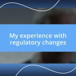 My experience with regulatory changes