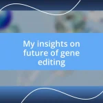 My insights on future of gene editing