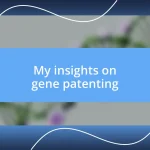 My insights on gene patenting