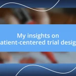 My insights on patient-centered trial design