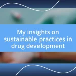 My insights on sustainable practices in drug development