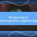 My journey in plant genetic engineering