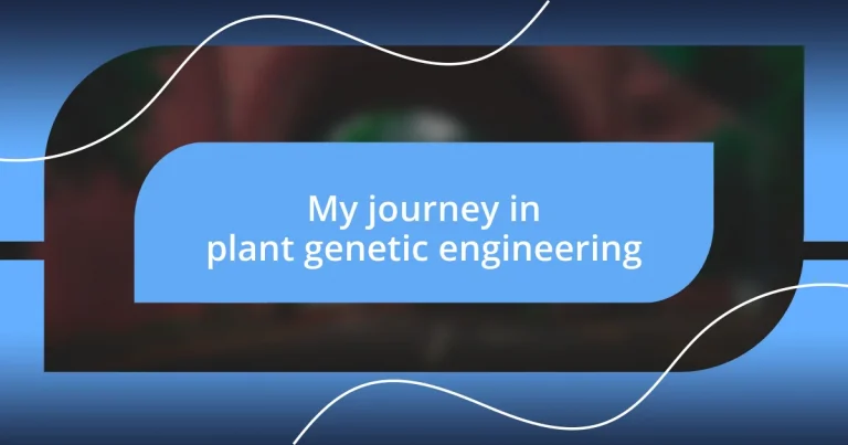 My journey in plant genetic engineering