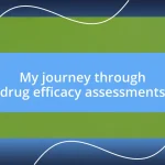 My journey through drug efficacy assessments