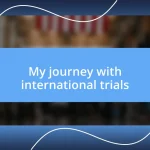 My journey with international trials