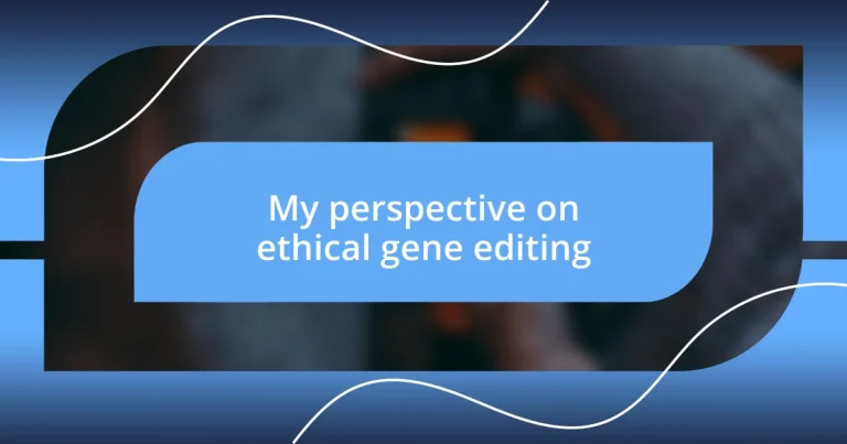 My perspective on ethical gene editing