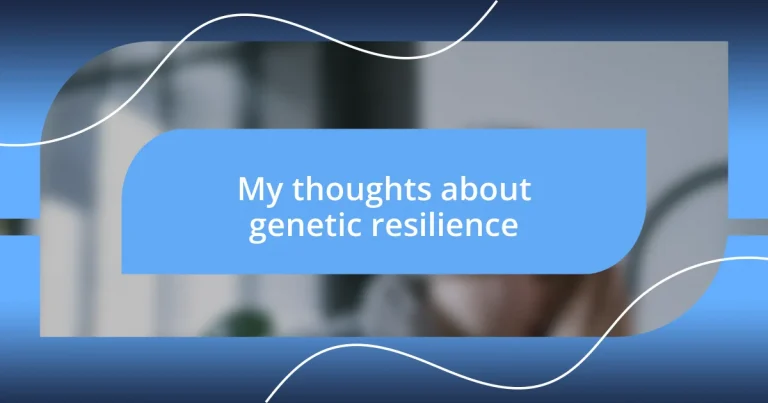 My thoughts about genetic resilience