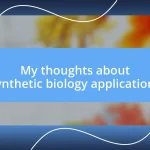 My thoughts about synthetic biology applications