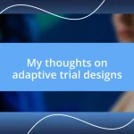 My thoughts on adaptive trial designs