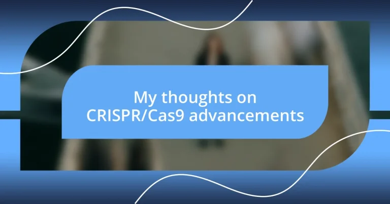 My thoughts on CRISPR/Cas9 advancements