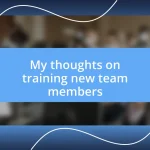 My thoughts on training new team members