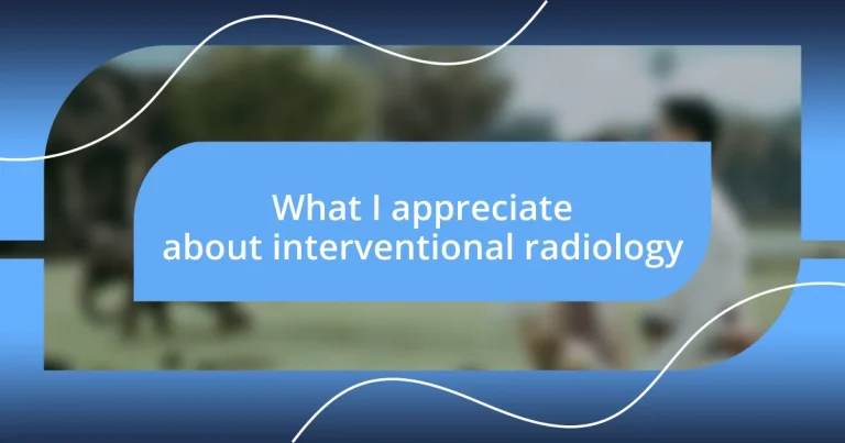 What I appreciate about interventional radiology