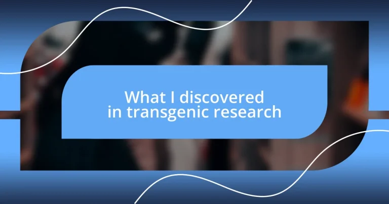 What I discovered in transgenic research