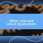 What I learned about biomarkers