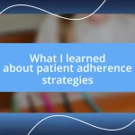 What I learned about patient adherence strategies