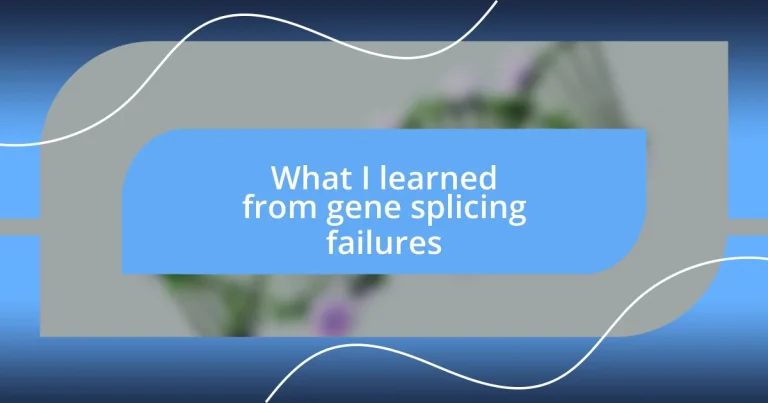 What I learned from gene splicing failures