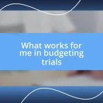 What works for me in budgeting trials