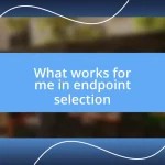 What works for me in endpoint selection