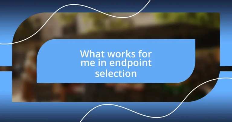 What works for me in endpoint selection