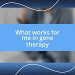 What works for me in gene therapy