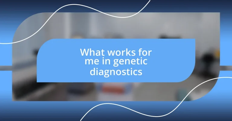 What works for me in genetic diagnostics