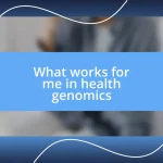 What works for me in health genomics