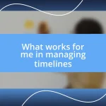 What works for me in managing timelines