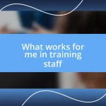 What works for me in training staff