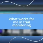 What works for me in trial monitoring