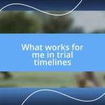 What works for me in trial timelines