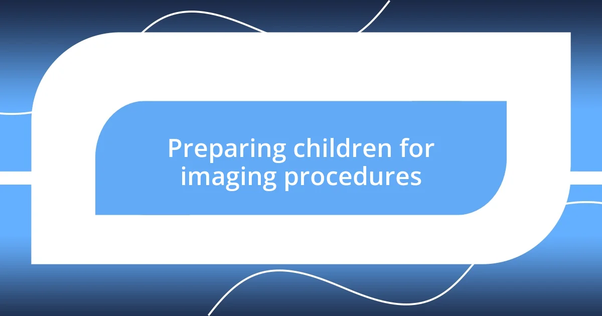 Preparing children for imaging procedures