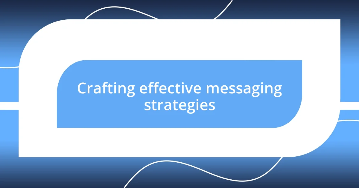 Crafting effective messaging strategies