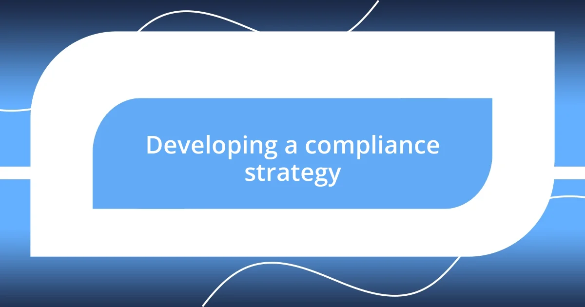 Developing a compliance strategy