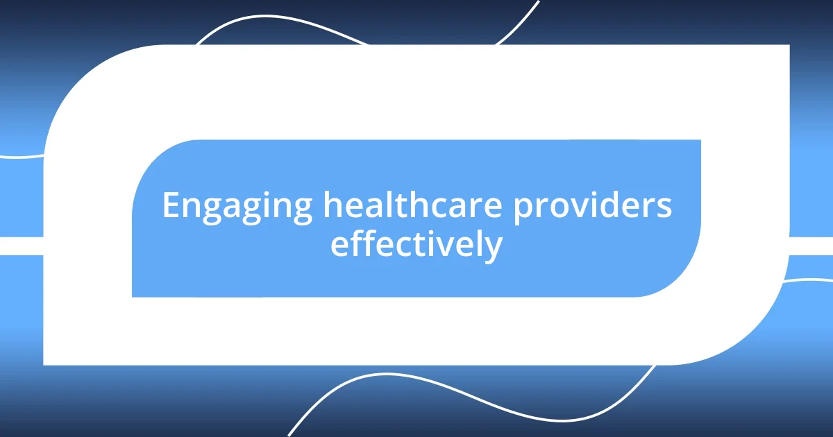 Engaging healthcare providers effectively