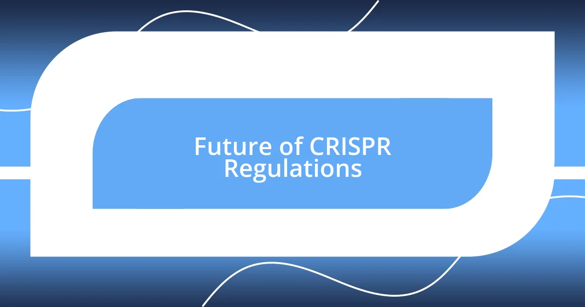 Future of CRISPR Regulations