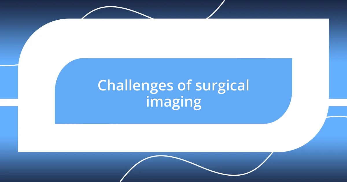 Challenges of surgical imaging