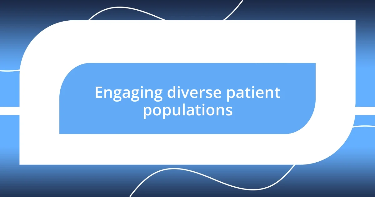 Engaging diverse patient populations