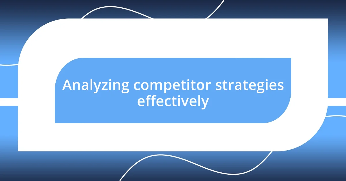 Analyzing competitor strategies effectively